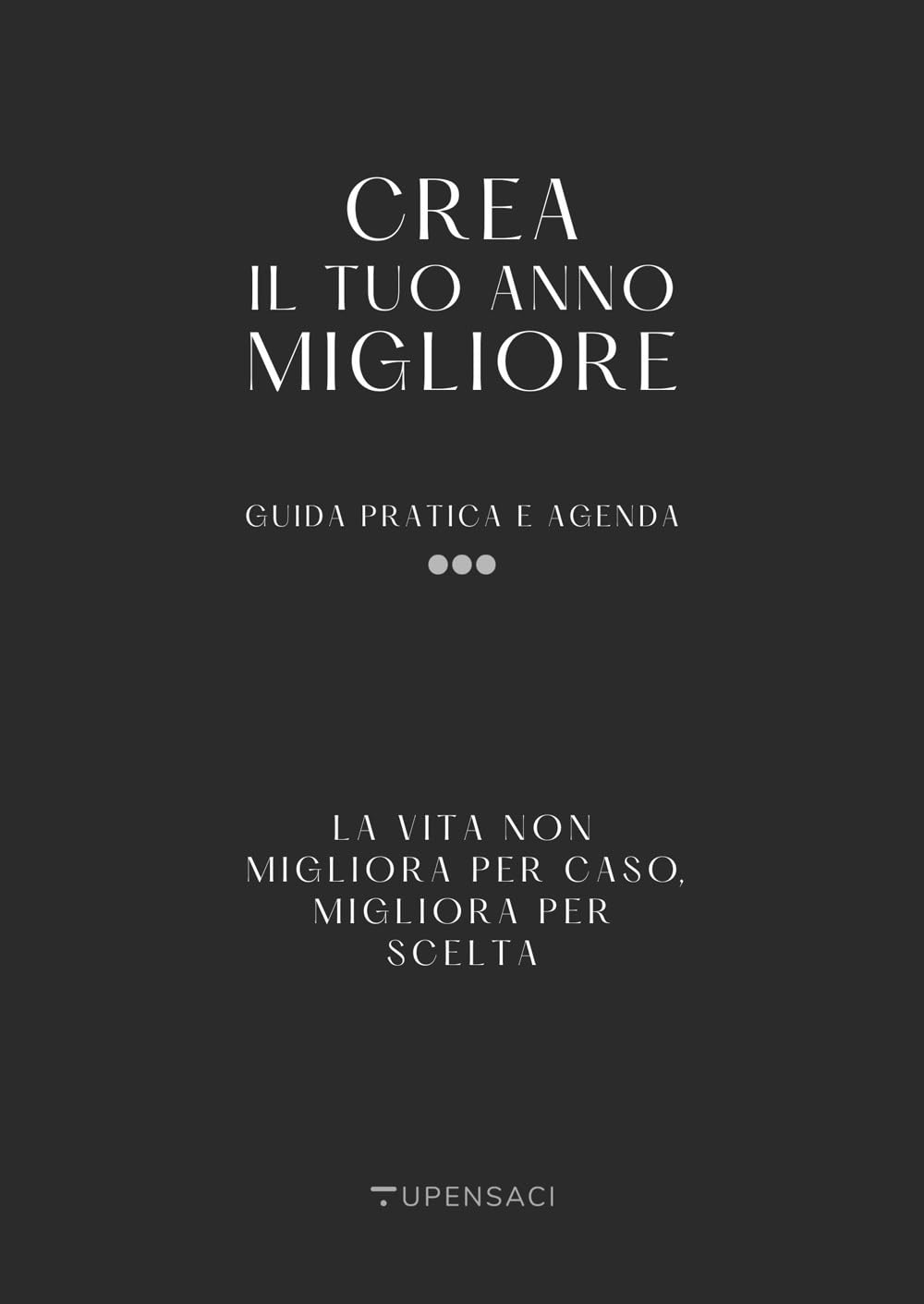 Crea il tuo anno migliore. Guida pratica con agenda inclusa book