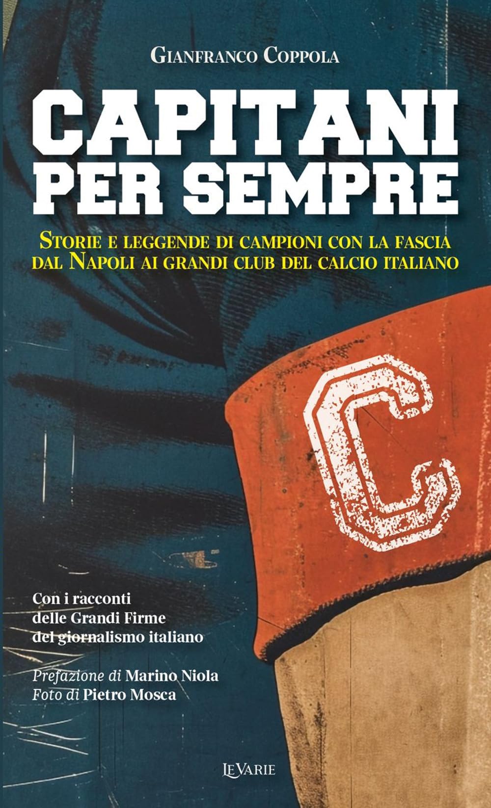 Capitani per sempre. Storie e leggende di campioni con la fascia. Dal Napoli ai grandi club italiani book