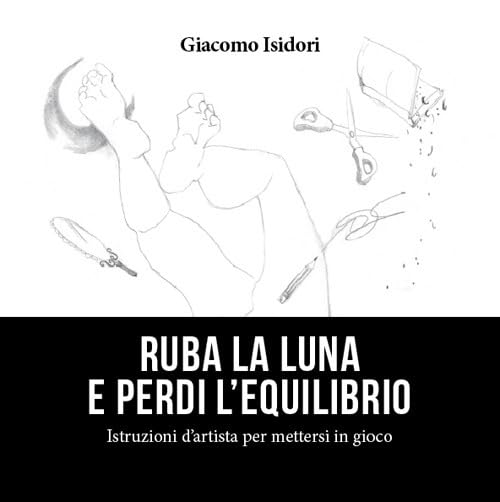 Ruba la luna e perdi l'equilibrio. Istruzioni d'artista per mettersi in gioco Film, Art & Culture