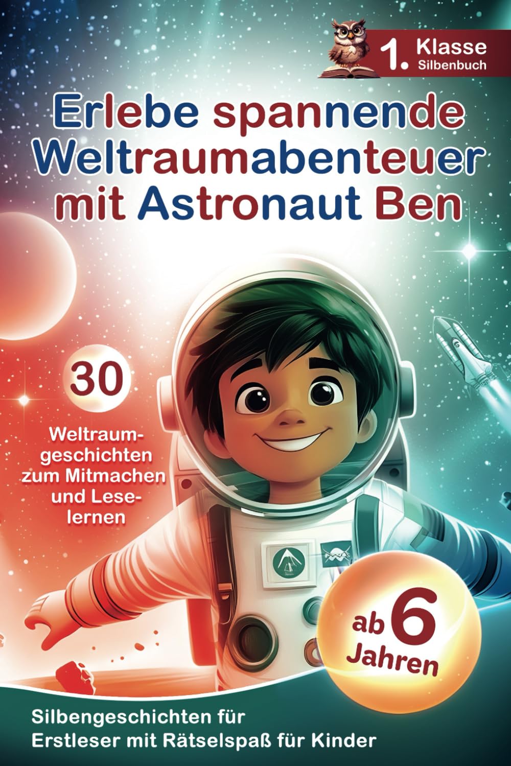 Erlebe spannende Weltraumabenteuer mit Astronaut Ben: 30 Weltraumgeschichten für Erstleser - Silbengeschichten mit Rätselspaß zum Mitmachen und Lesenlernen 1. Klasse Silbenbuch für Kinder ab 6 Jahren Business & Technology