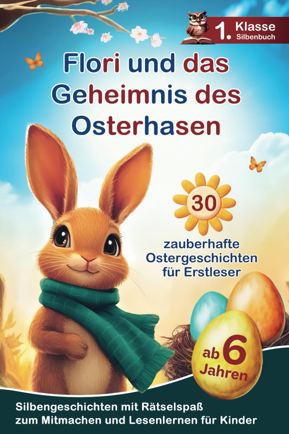 Flori und das Geheimnis des Osterhasen: 30 zauberhafte Ostergeschichten für Erstleser - Silbengeschichten mit Rätselspaß zum Mitmachen und Lesenlernen - 1. Klasse Silbenbuch für Kinder ab 6 Jahren Non-fiction