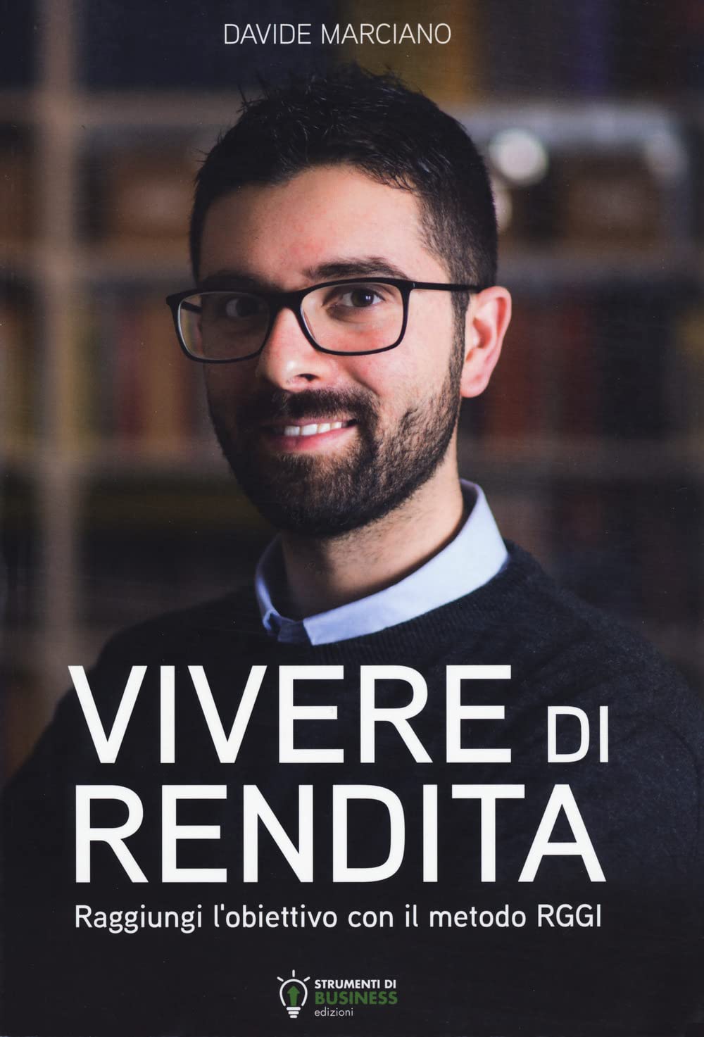 Vivere di rendita. Raggiungi l'obiettivo con il metodo RGGI. Nuova ediz. book