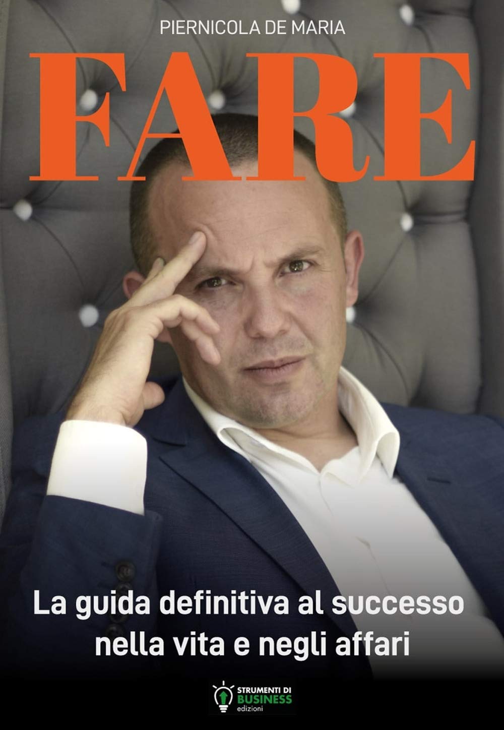 Fare. La guida definitiva al successo nella vita e negli affari Business, Finance & Career