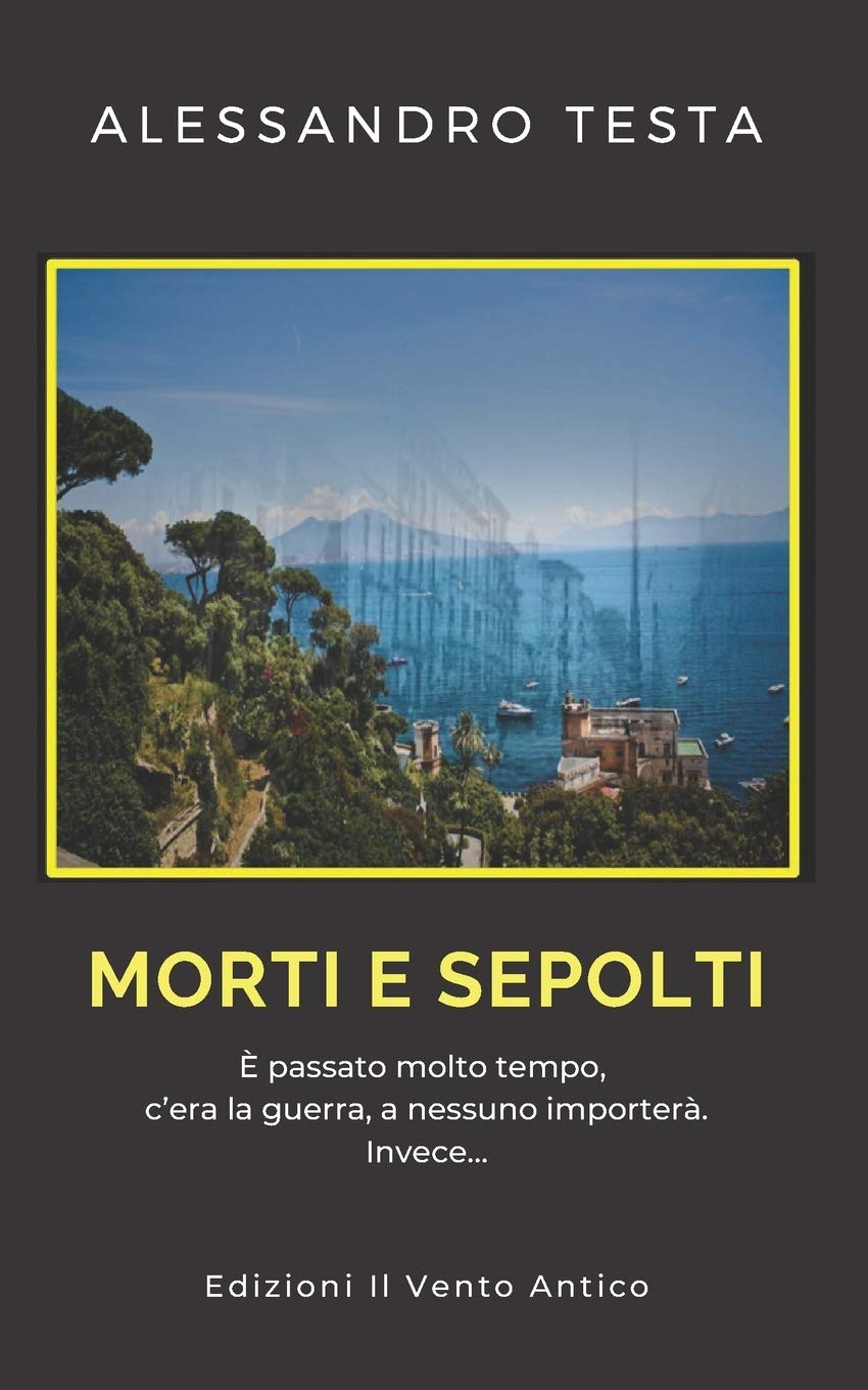 Morti e sepolti: E' passato molto tempo, c'era la guerra. A nessuno importera'. Invece... (Limoni e Carboncini) Historical Fiction