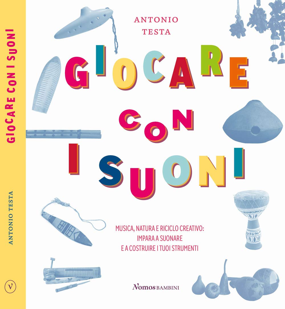 Giocare con i suoni. Musica, natura e riciclo creativo: impara a suonare e a costruire i tuoi strumenti book