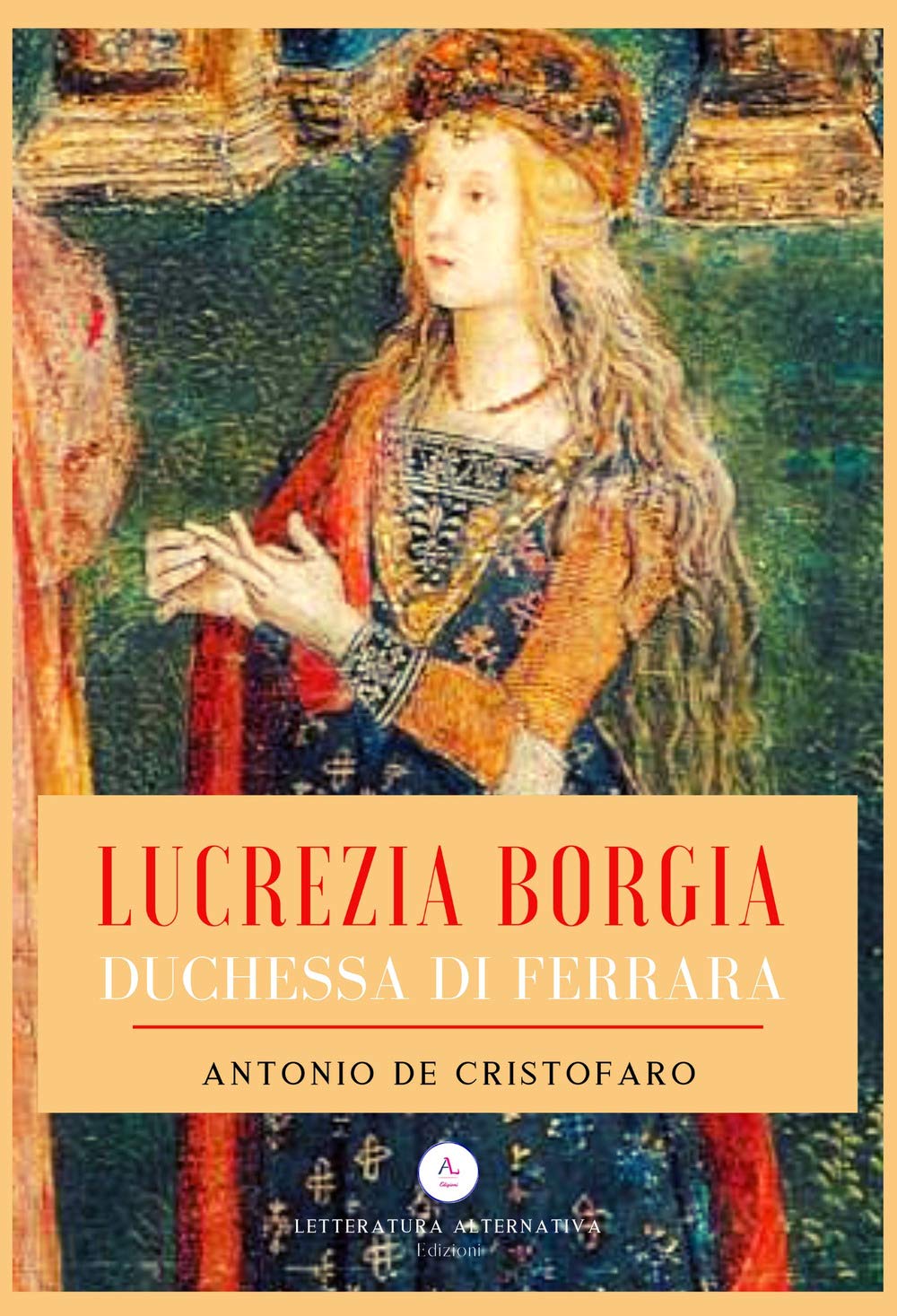 Lucrezia Borgia duchessa di Ferrara (Letteratura storica) Historical Fiction