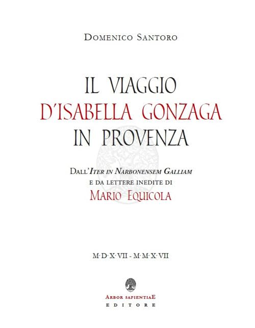 Il viaggio d'Isabella Gonzaga in Provenza. Dall'Iter in Narbonensem Galliam e da lettere inedite di Mario Equicola Classics