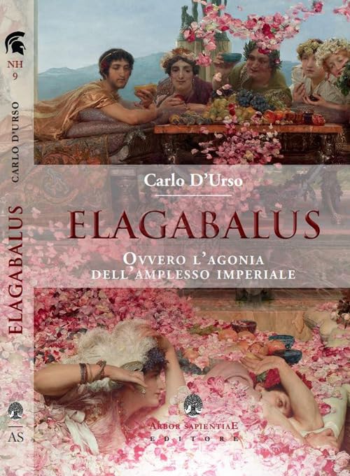 Elagabalus. Ovvero l'agonia dell'amplesso imperiale (Narratio historiae) Memories