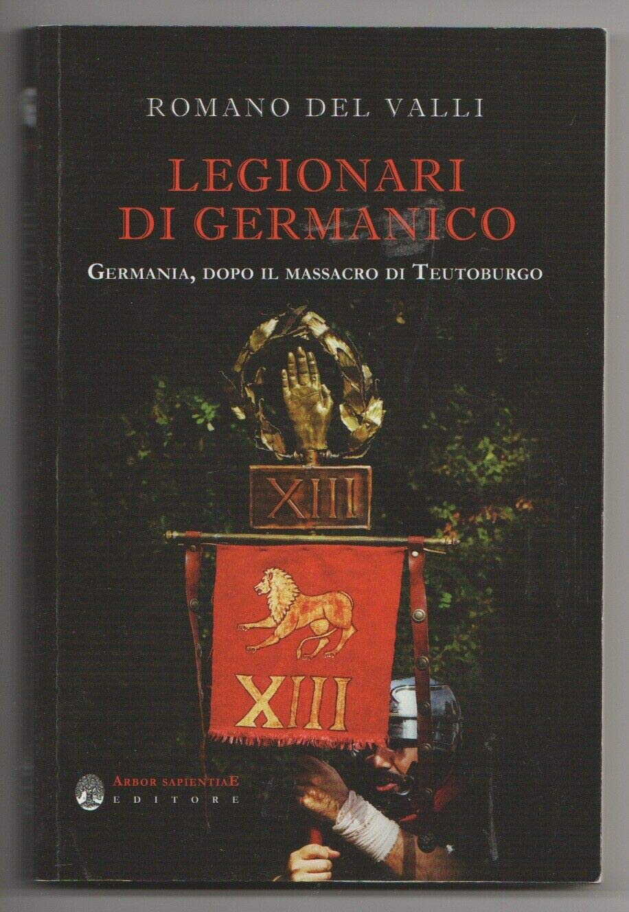 Legionari di Germanico. Germania, dopo il massacro di Teutoburgo (Narratio historiae) Historical Fiction