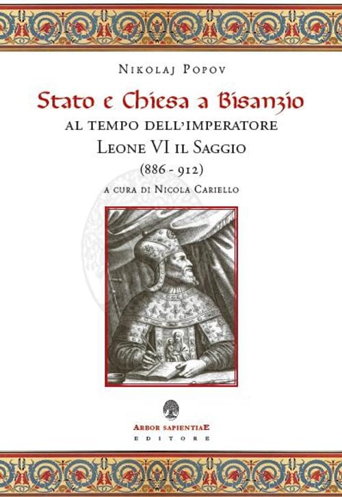 Stato e Chiesa a Bisanzio al tempo dell'imperatore Leone VI il Saggio (886-912) (Medievalia) Politics & History