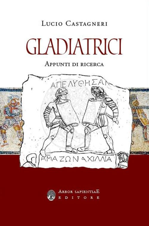 Gladiatrici. Appunti di ricerca sulla gladiatura femminile (Ipazia) Books