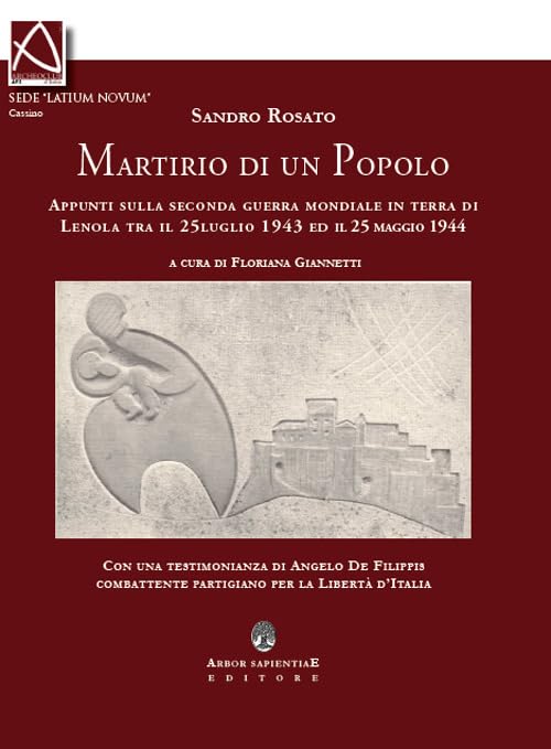 Il martirio di un popolo. Appunti sulla seconda guerra mondiale in terra di Lenola tra il 25 luglio 1943 ed il 25 maggio 1944 (Ipazia) Politics & History