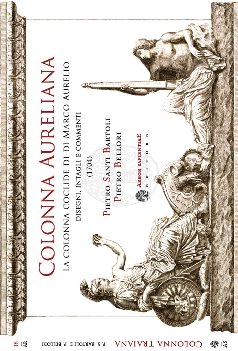 Colonna aureliana. La colonna coclide di Marco Aurelio e il basamento della Colonna Antonina. Disegni, intagli e commenti di Pietro Santi Bartoli e Pietro Bellori (1740) (Antichità romane) Natural Sciences