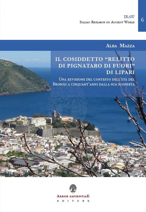Il cosiddetto «Relitto di Pignataro di Fuori» di Lipari. Una revisione del contesto dell'età del Bronzo a cinquant'anni dalla sua scoperta Natural Sciences