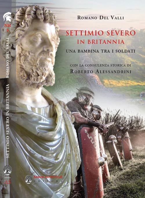 Settimo Severo in Britannia. Una bambina tra i soldati (Narratio historiae) Historical Fiction