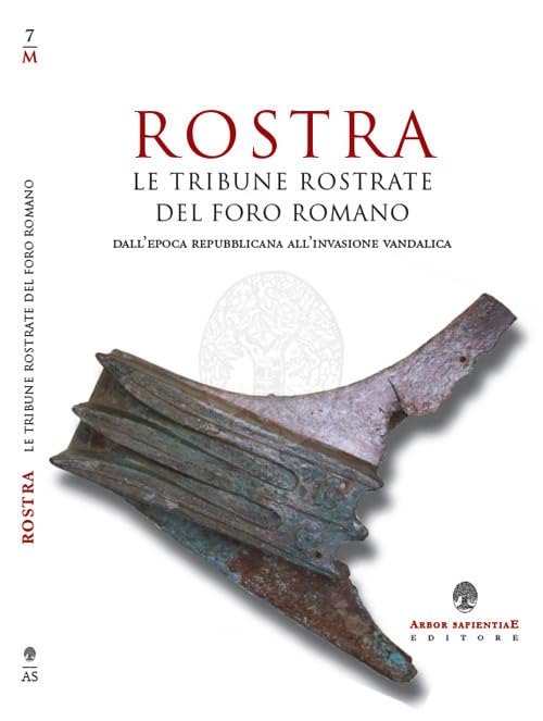 Rostra. Le tribune rostate del Foro Romano dall'epoca repubblicana alle invasioni vandaliche (Militaria) Natural Sciences