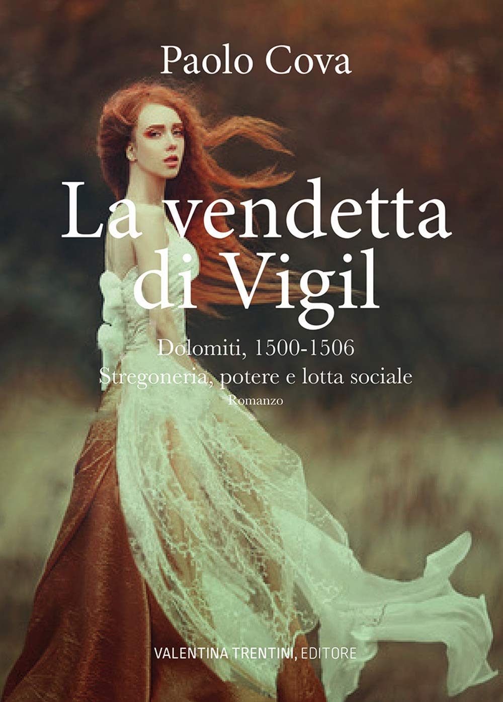 La vendetta di Vigil. Dolomiti 1500-1506. Stregoneria, potere e lotta sociale Fiction