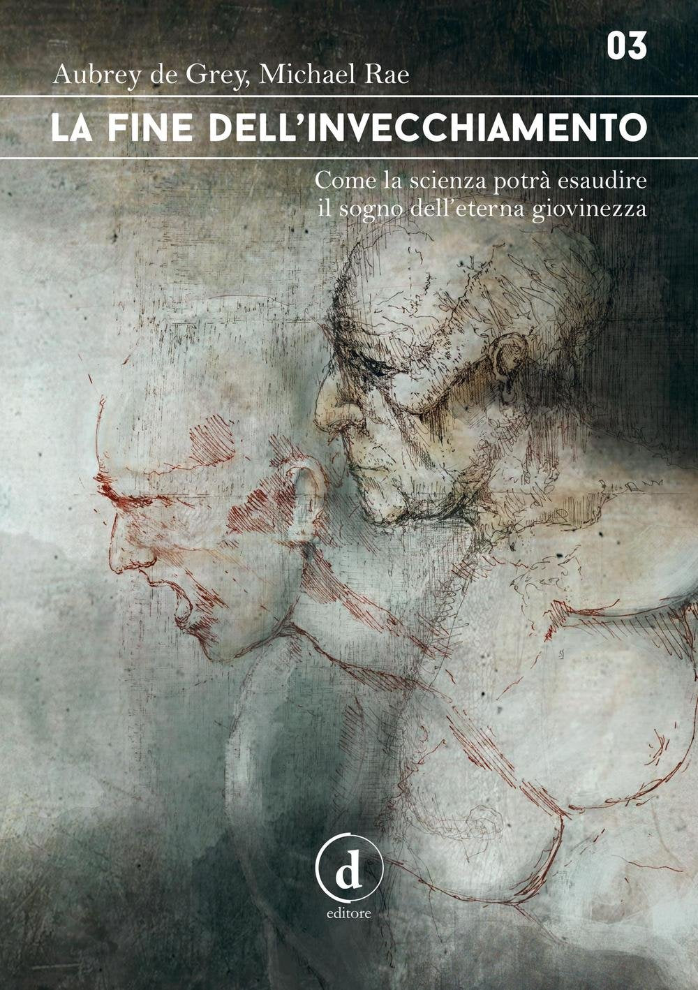 La fine dell'invecchiamento. Come la scienza potrà esaudire il sogno dell'eterna giovinezza book