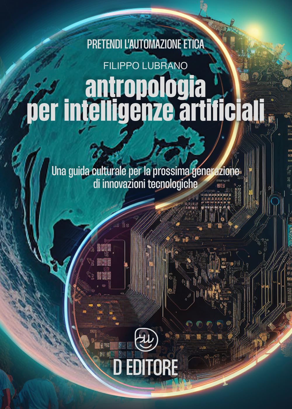 Antropologia per Intelligenze Artificiali. Una guida culturale per la prossima generazione di innovazioni tecnologiche Social Sciences