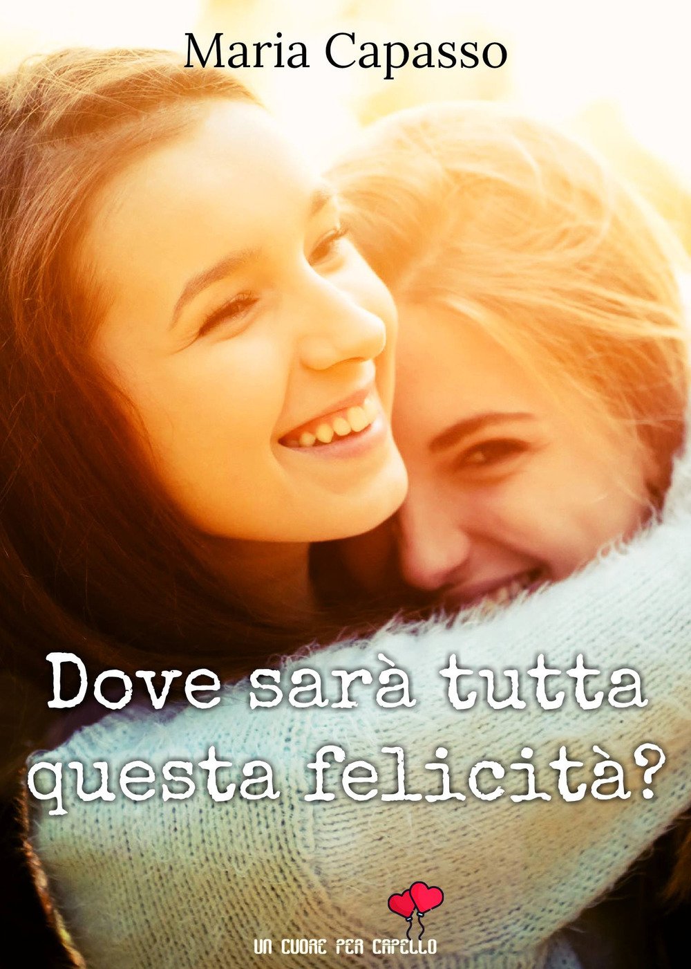 Dove sarà tutta questa felicità? (Un cuore per capello) book