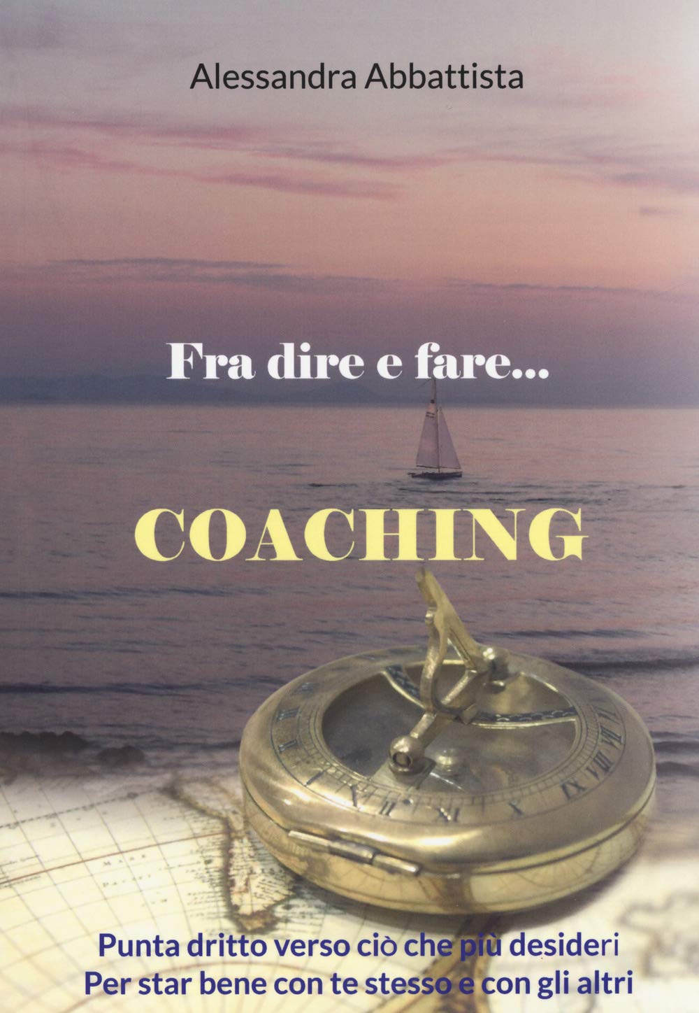 Fra dire e fare... coaching. Punta dritto verso ciò che più desideri. Per stare bene con te stesso e con gli altri (Pratiche di benessere) Lifestyle