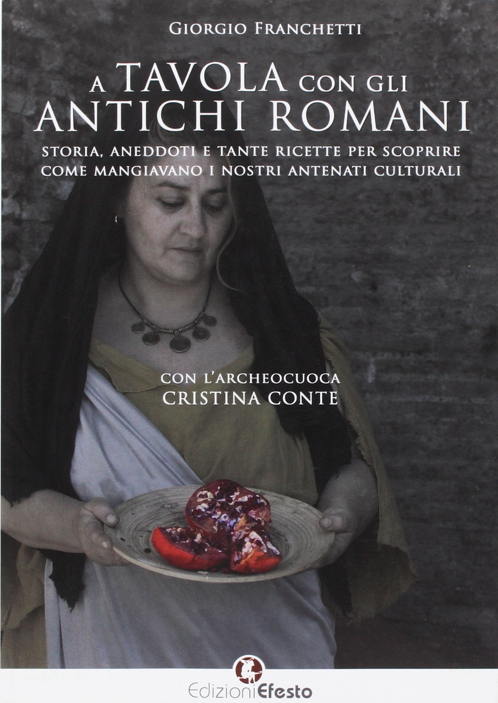 A tavola con gli antichi romani. Storia, aneddoti e tante ricette per scoprire come mangiavano i nostri antenati culturali (De ortibus et occasibus) Books