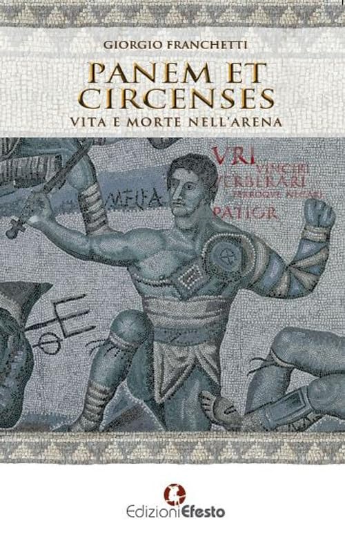 Panem et circenses. Vita e morte nell'arena book