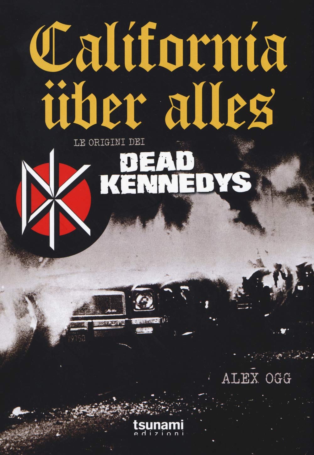 California über alles. Le origini dei Dead Kennedys book