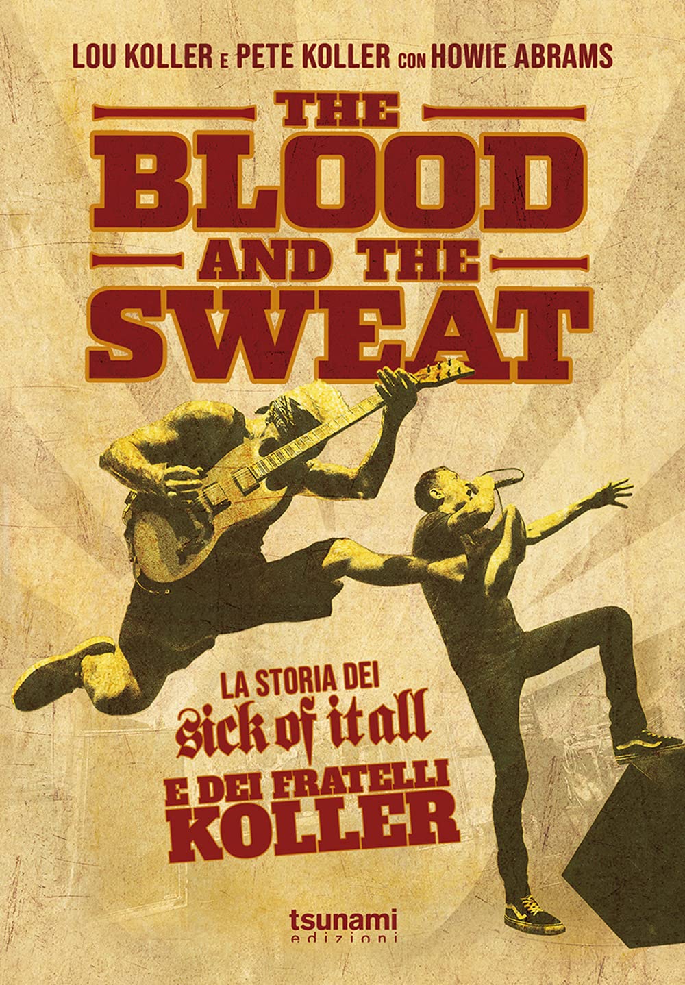 The blood and the sweat. La storia dei Sick Of It All e dei fratelli Koller book