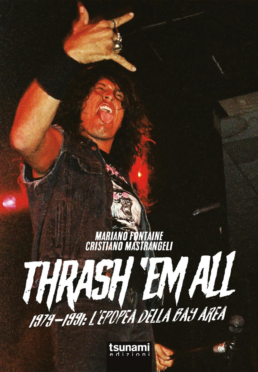 Thrash 'em all. 1979-1991. L'epopea della bay area book