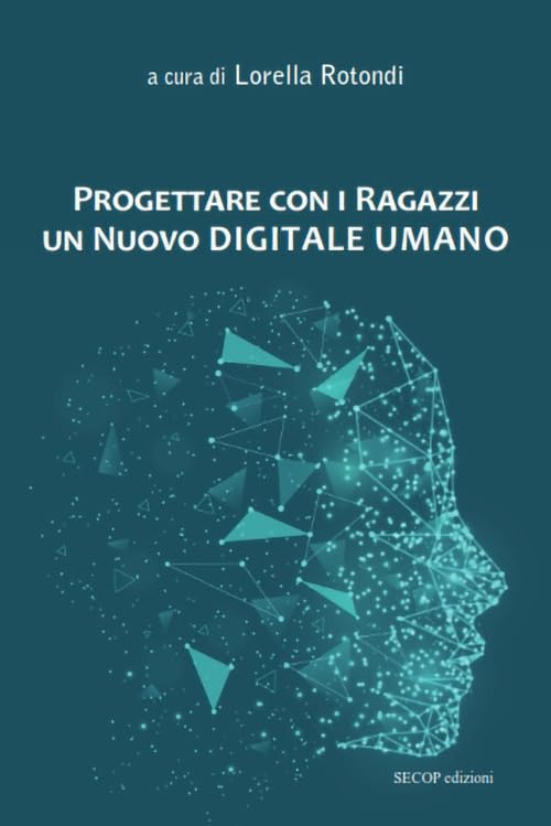 Progettare con i ragazzi un nuovo digitale umano. Nuova ediz. book