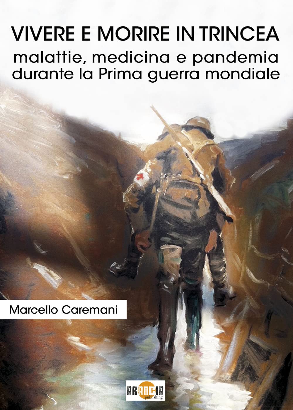 Vivere e morire in trincea. Malattie, medicina e pandemia durante la prima guerra mondiale book