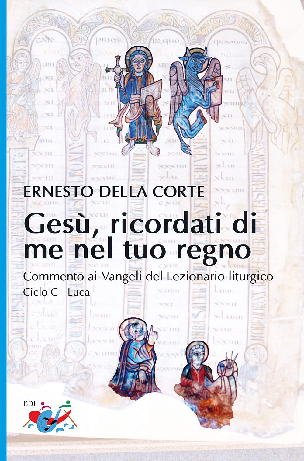 Gesù, ricordati di me nel tuo regno. Commento ai Vangeli del Lezionario liturgico. Ciclo C - Luca Religion & Esotericism