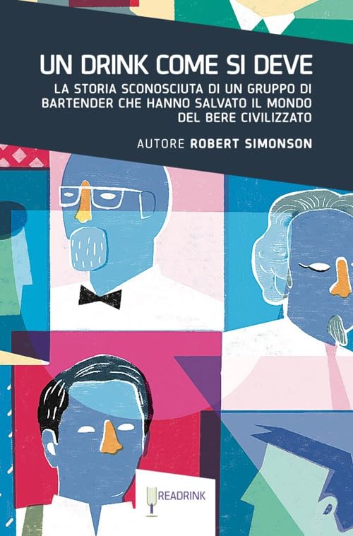Un drink come si deve. La storia sconosciuta di un gruppo di bartender che hanno salvato il mondo del bere civilizzato book