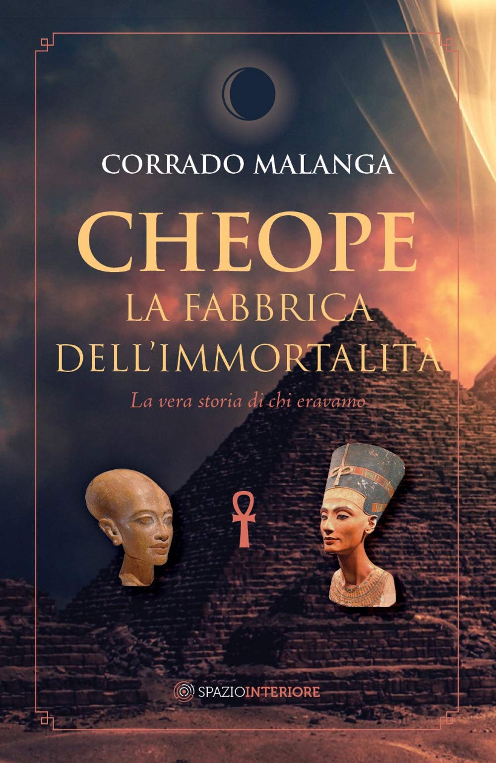 Cheope. La fabbrica dell'immortalità. La vera storia di chi eravamo Religion & Esotericism