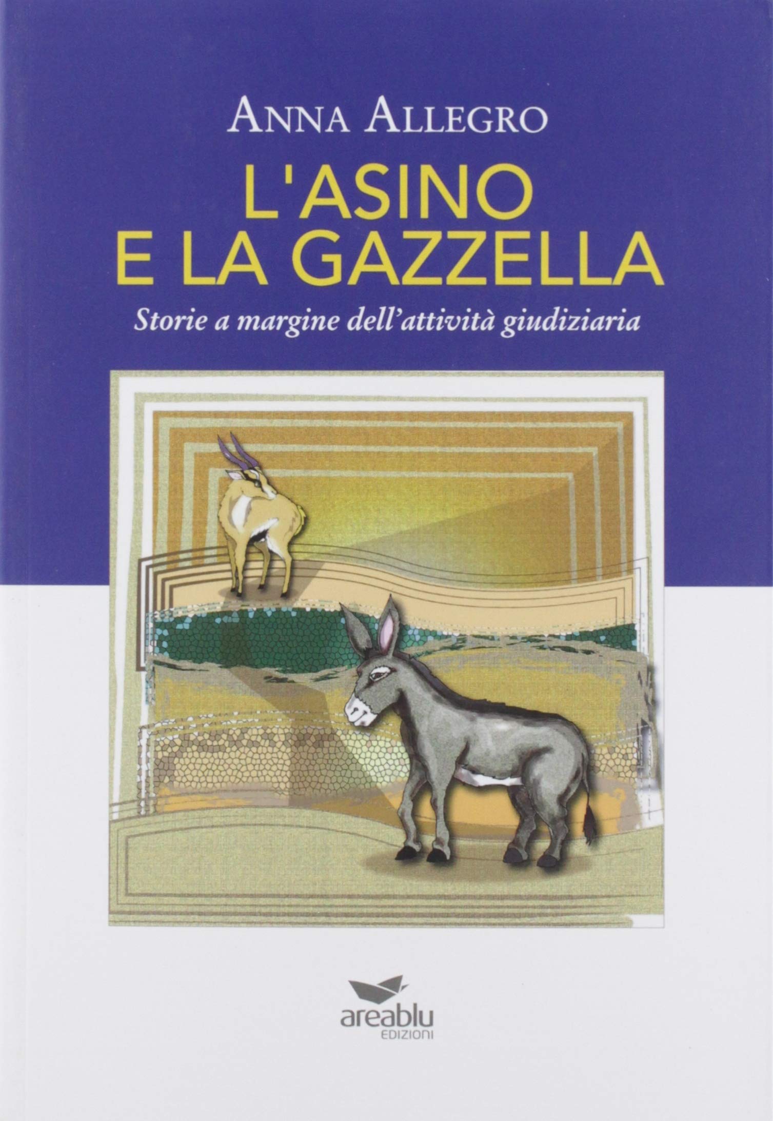 L'asino e la gazzella. Storie a margine dell'attività giudiziaria book