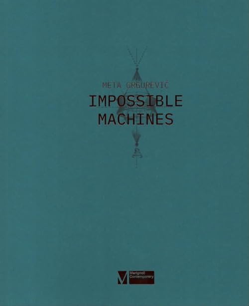 Meta Grgurevic. Impossible machines. Ediz. illustrata Film, Art & Culture
