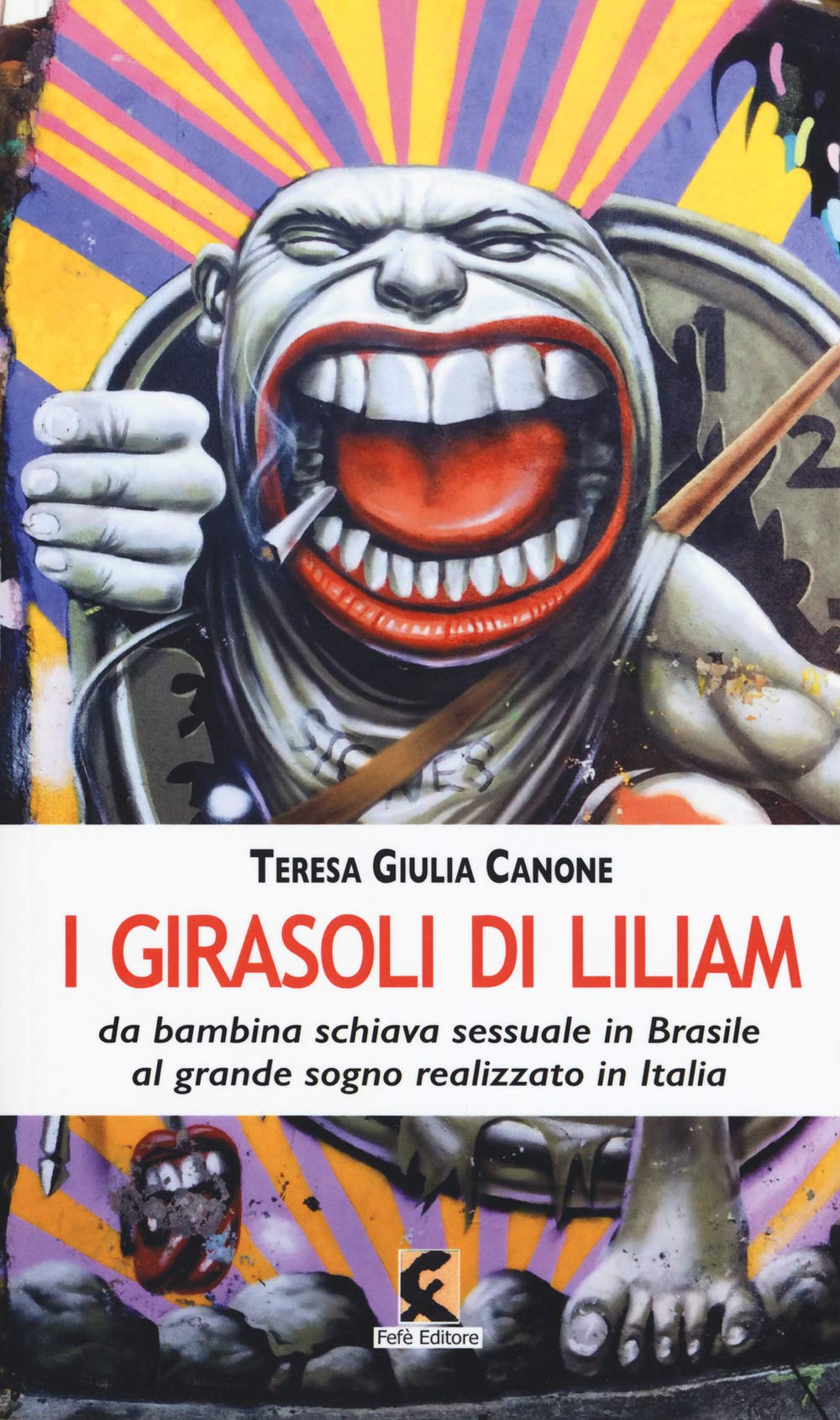 I girasoli di Liliam. La storia vera di Liliam Altuntas da bambina schiava sessuale in Brasile al grande sogno realizzato in Italia Psychology