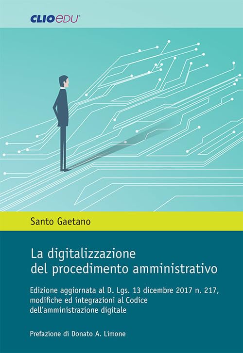 La digitalizzazione del procedimento amministrativo. Edizione aggiornata al D. Lgs. 13 dicembre 2017 n. 217, modifiche ed integrazioni al Codice dell'amministrazione digitale book