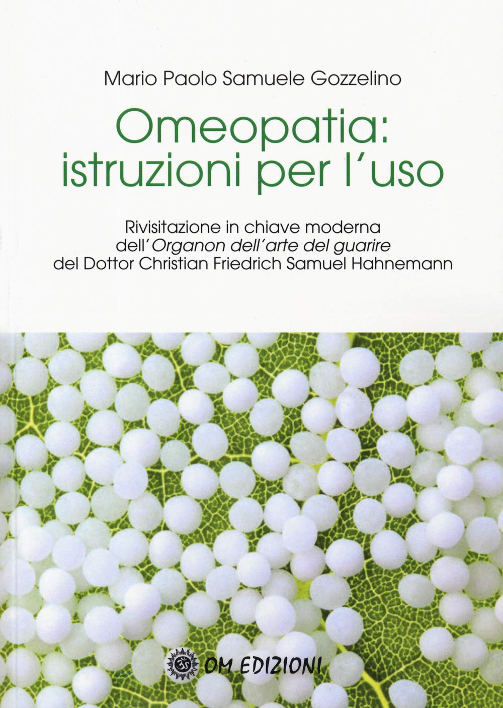 Omeopatia istruzioni per l'uso. Rivisitazione in chiave moderna dell'«Organon dell'arte del guarire» del Dottor Christian Friedrich Samuel Hahnemann book