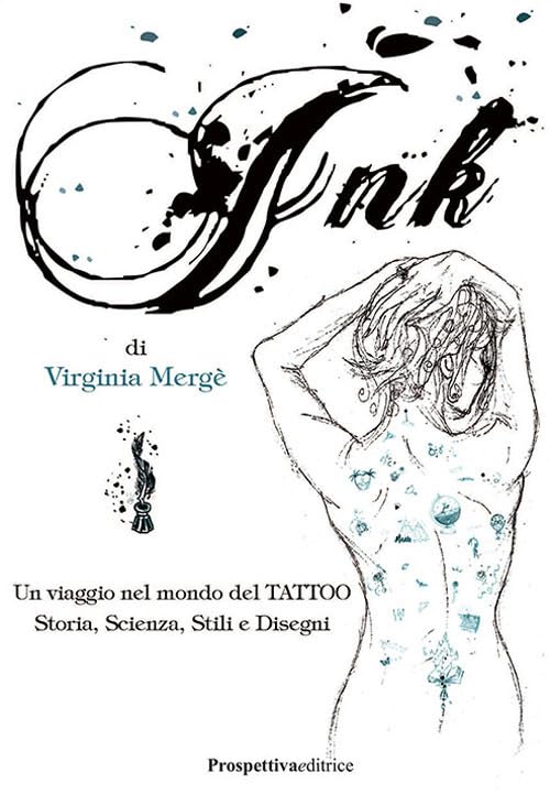 Ink. Un viaggio nel mondo del tattoo. Storia, scienza, stili e disegn book