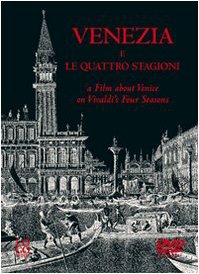 Venezia e Le quattro stagioni-A film about Venice on Vivaldi's Four seasons. Con DVD Arts & Music