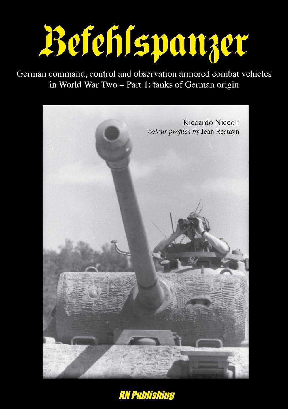 Befehlspanzer: German Command, Control, and Observation Armoured Combat Vehicles in World War Two - Part 1: Tanks of German Origin Social Sciences