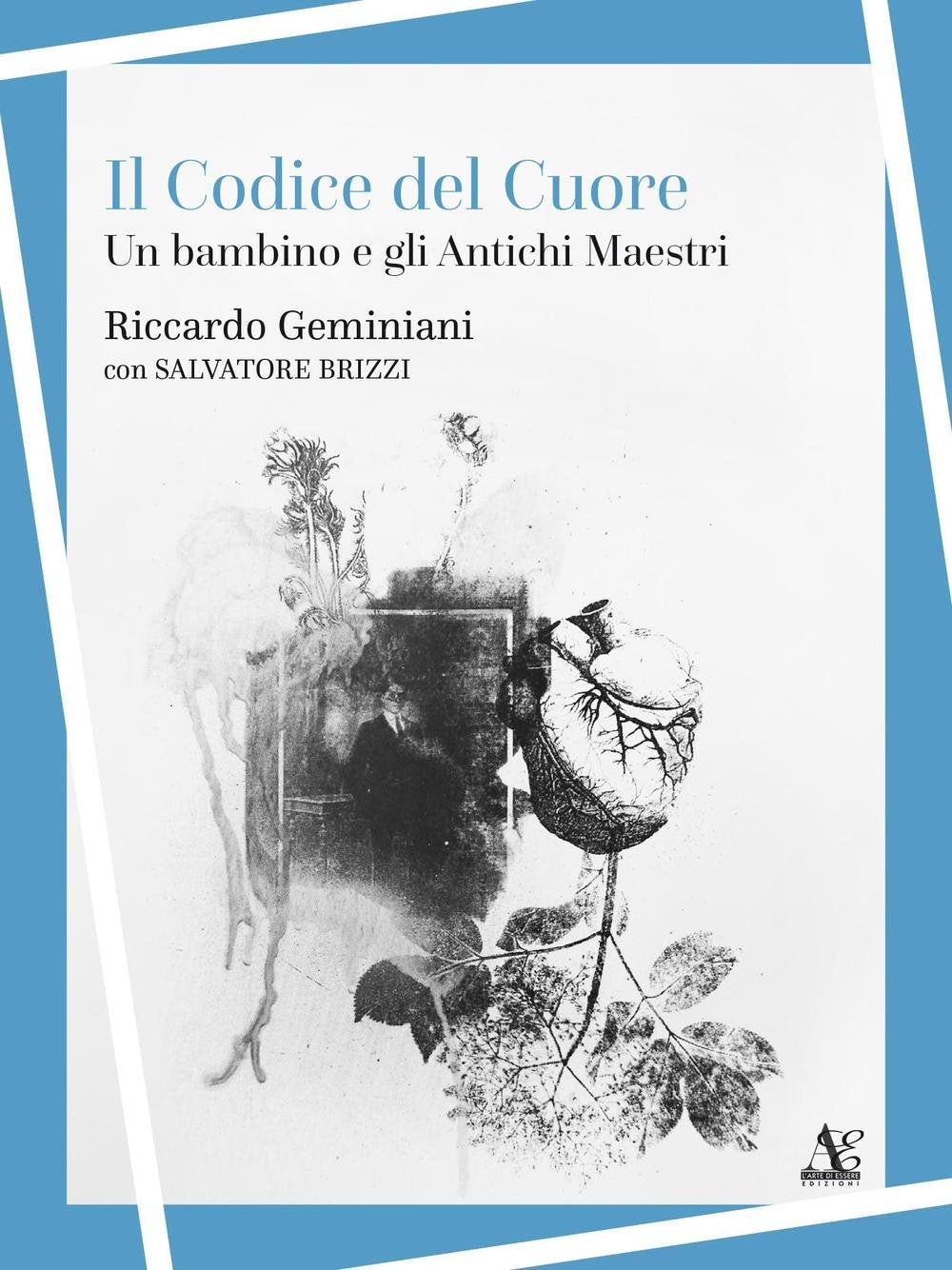 Il codice del cuore. Un bambino e gli antichi maestri Religion & Esotericism