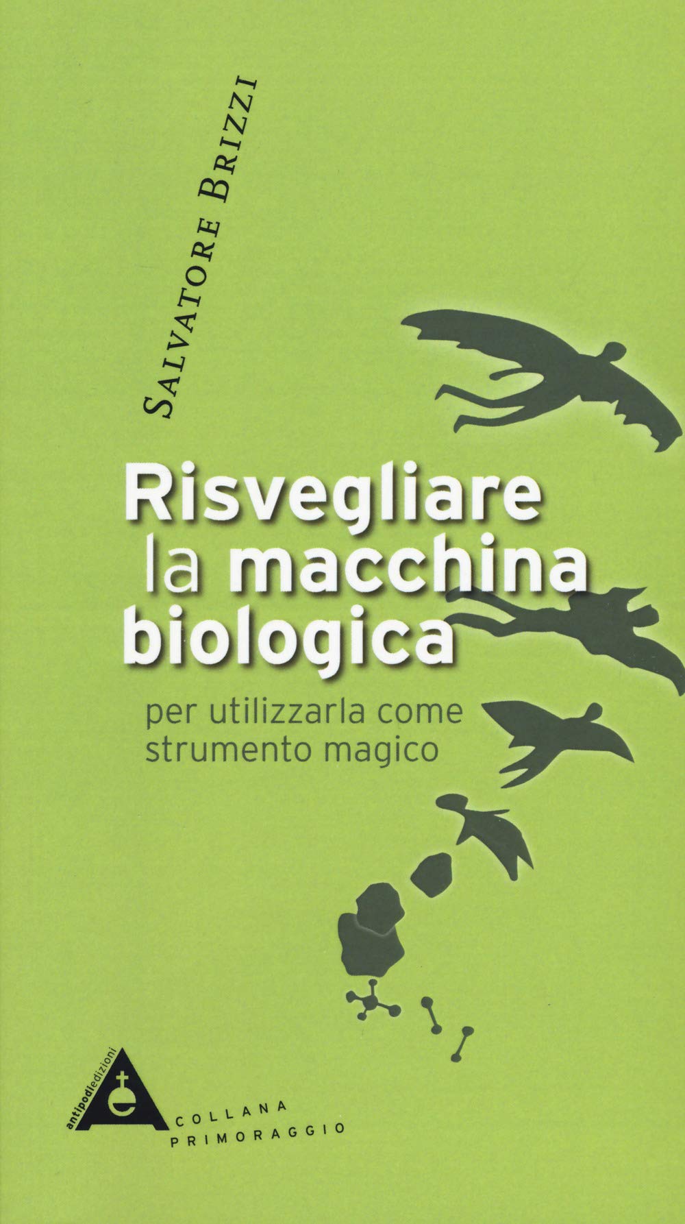Risvegliare la macchina biologica per utilizzarla come strumento magico. Nuova ediz. book