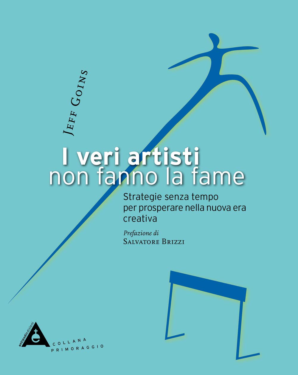 I veri artisti non fanno la fame. Strategie senza tempo per prosperare nella nuova era creativa (Primoraggio) Business, Finance & Career