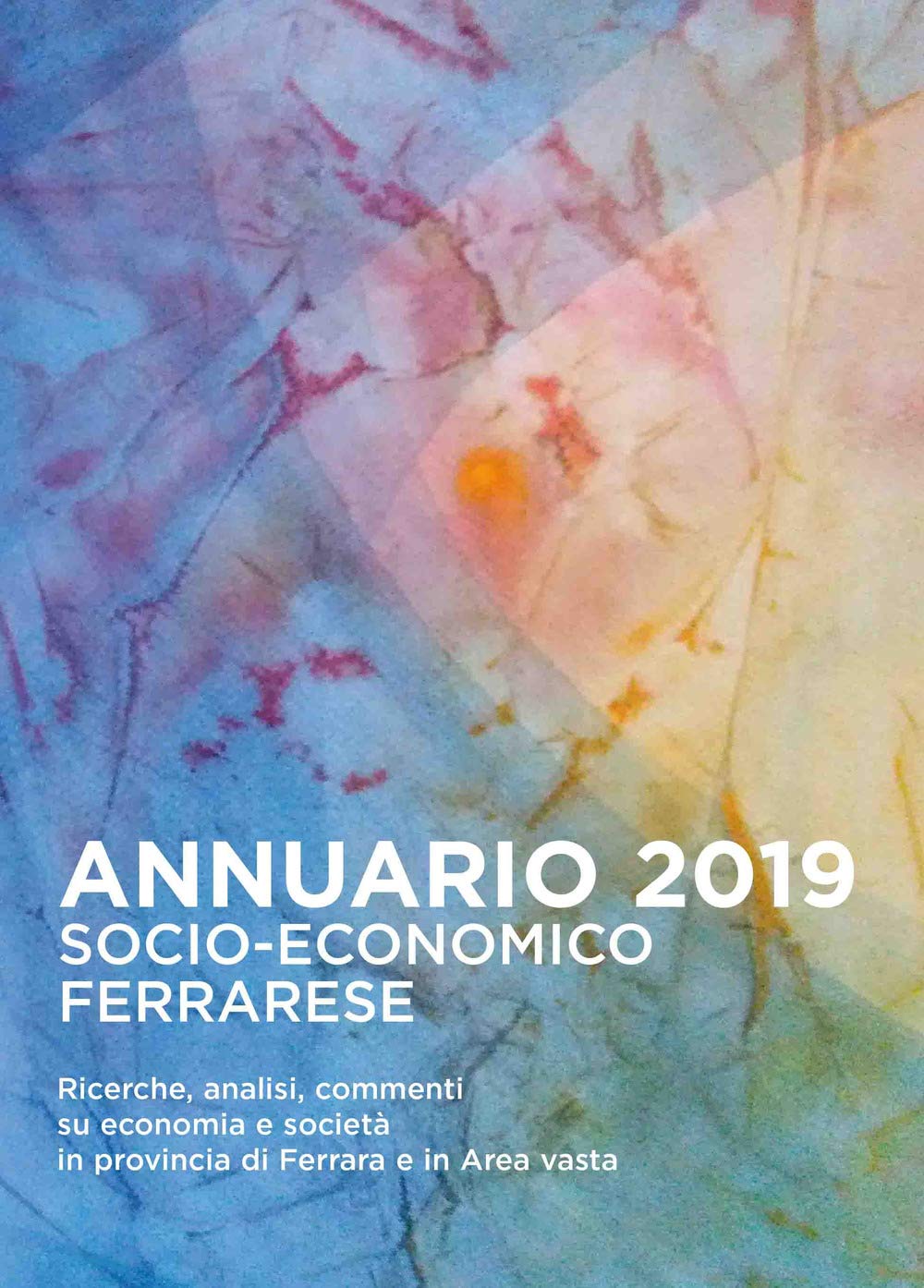 Annuario socio-economico ferrarese 2019. Ricerche analisi commenti su economia e società in provincia di Ferrara e in Area vasta Books