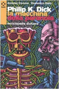 Philip K. Dick. La macchina della paranoia. Enciclopedia dickiana (Book) Contemporary literature