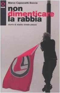 Non dimenticare la rabbia. Storie di stadio strada piazza book