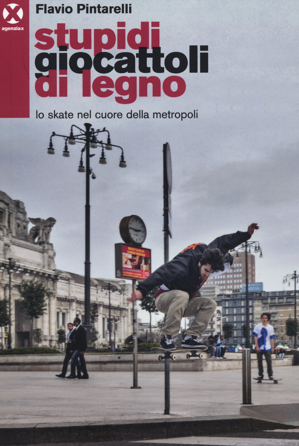 Stupidi Giocattoli Di Legno. Lo Skate Nel Cuore Della Metropoli (Book) Social Sciences